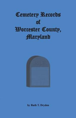 Cemetery Records Worcester County, Maryland by Dryden, Ruth T.