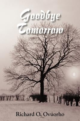 Goodbye Tomorrow by Ovuorho, Richard O.