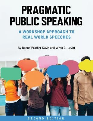 Pragmatic Public Speaking: Workshop Approach to Real World Speeches by Davis, Danna Prather