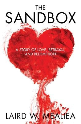 The Sandbox: A Story of Love, Betrayal and Redemption by Mealiea, Laird Wallace