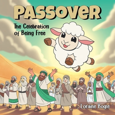 Passover: The Celebration of Being Free by Bogle, Loraine