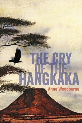 The Cry of the Hangkaka by Woodborne, Anne