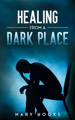 Healing from a Dark Place by Hooks, Mary