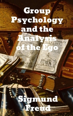 Group Psychology and The Analysis of The Ego by Freud, Sigmund