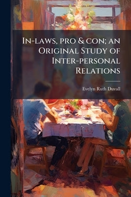 In-laws, pro & con; an Original Study of Inter-personal Relations by Duvall, Evelyn Ruth 1906-