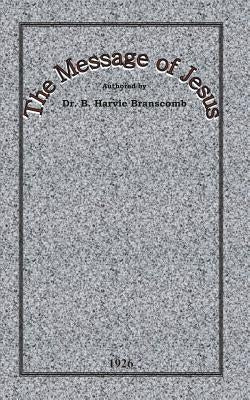 The Message of Jesus by Branscomb, B. Harvie