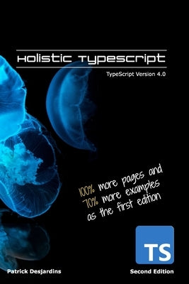 Holistic TypeScript: TypeScript Version 4.0 by Desjardins, Patrick