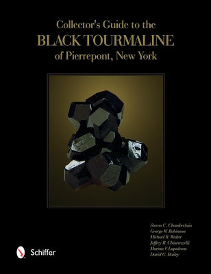 Collector's Guide to the Black Tourmaline of Pierrepont, New York by Chamberlain, Steven C.