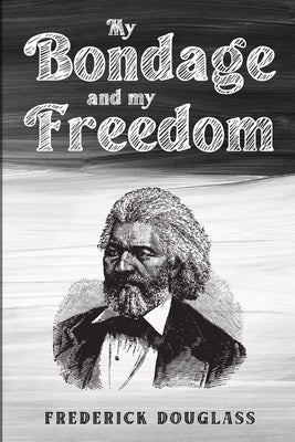 My Bondage and My Freedom by Douglass, Frederick