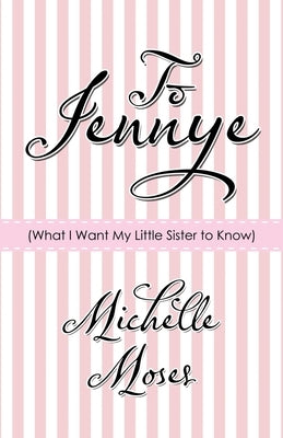 To Jennye: (What I Want My Little Sister to Know) by Moses, Michelle