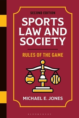 Sports Law and Society: Rules of the Game by Jones, Michael E.