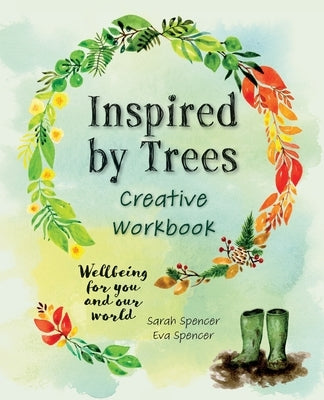 Inspired by Trees Creative Workbook: Wellbeing for you and our world by Spencer, Sarah