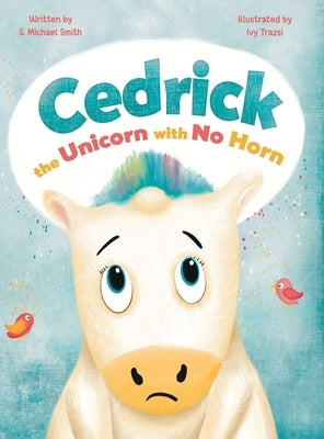 Cedric, the Unicorn with No Horn by Smith, S. Michael