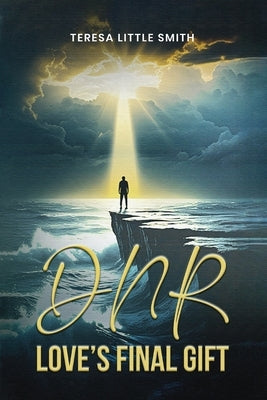 Dnr: Love's Final Gift by Little Smith, Teresa