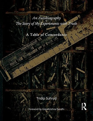 An Autobiography or The Story of My Experiments with Truth: A Table of Concordance by Suhrud, Tridip