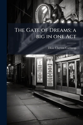 The Gate of Dreams; a big in one Act by Calthrop, Dion Clayton