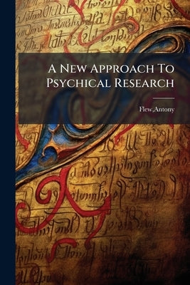 A New Approach To Psychical Research by Flew, Antony