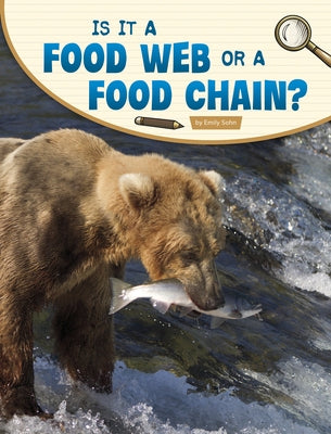 Is It a Food Web or a Food Chain? by Sohn, Emily