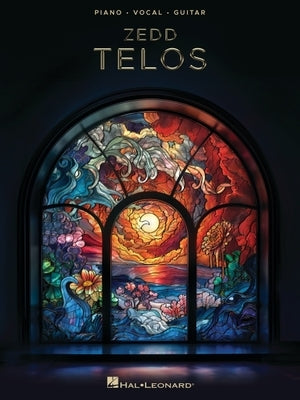 Zedd - Telos: All 10 Songs from the Album Arranged for Piano, Voice and Guitar with Full Lyrics by Zedd