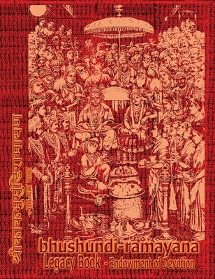 Bhushundi-Ramayana Legacy Book - Endowment of Devotion: Embellish it with your Rama Namas & present it to someone you love by Sushma