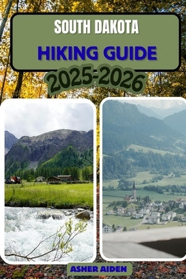 South Dakota Trail Hiking Guide 2025-2026 by Aiden, Asher