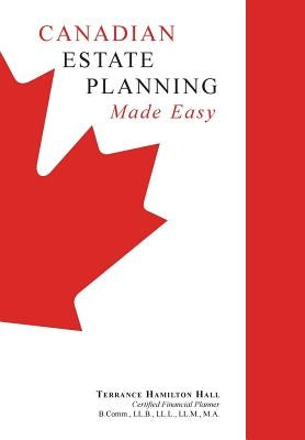 Canadian Estate Planning Made Easy: 2020 Edition by Hall, Terrance Hamilton