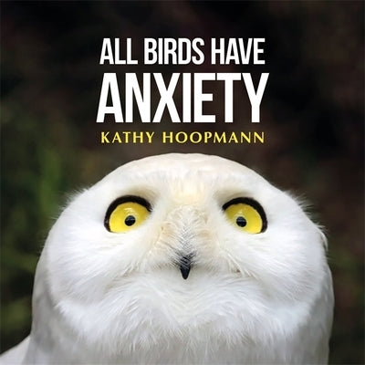 All Birds Have Anxiety by Hoopmann, Kathy