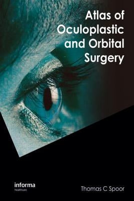 Atlas of Oculoplastic and Orbital Surgery by Spoor, Thomas C.