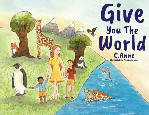 Give You The World by Anne, C.