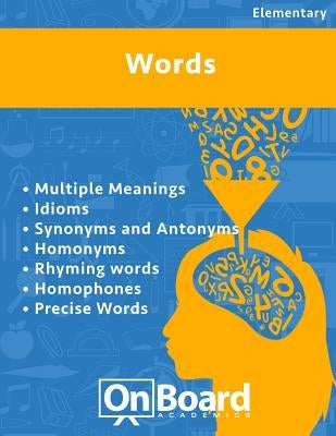 Words: Multiple Meanings, Idioms, Synonyms and Antonyms, Homonyms, Rhyming Words, Homophones, Precise Words by DeLuca, Todd