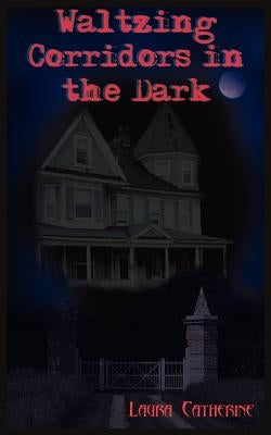 Waltzing Corridors in the Dark by Catherine, Laura
