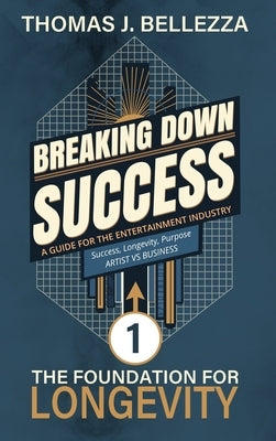 The Foundation for Longevity: A Guide for The Entertainment Industry by Bellezza, Thomas J.
