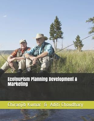 Ecotourism Planning Development & Marketing by Choudhary, Aditi