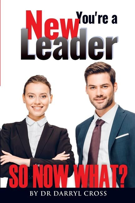 You're a New Leader: So Now What? by Cross, Darryl G.