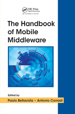 The Handbook of Mobile Middleware by Bellavista, Paolo