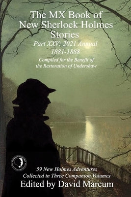 The MX Book of New Sherlock Holmes Stories Part XXV: 2021 Annual (1881-1888) by Marcum, David