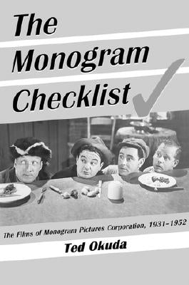 The Monogram Checklist: The Films of Monogram Pictures Corporation, 1931-1952 by Okuda, Ted