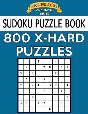 Sudoku Puzzle Book, 800 Extra Hard Puzzles: Single Difficulty Level for No Wasted Puzzles by Books, Sudoku Puzzle