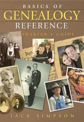 Basics of Genealogy Reference: A Librarian's Guide by Simpson, Jack
