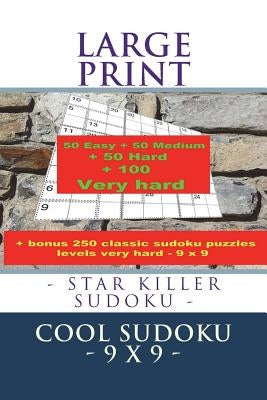 Large Print - Star Killer Sudoku - Cool Sudoku - 9 X 9 -: 50 Easy + 50 Medium + 50 Hard + 100 Very Hard + Solutions + Bonus 250 Classic Sudoku Puzzles by Pitenko, Andrii