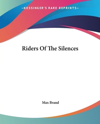 Riders Of The Silences by Brand, Max
