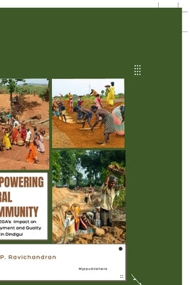 Empowering Rural Community: MGNREGA's Impact on Employment and Quality of Life in Dindigul by Ravichandran, P.