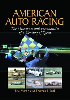 American Auto Racing: The Milestones and Personalities of a Century of Speed by Martin, J. a.