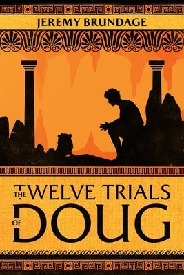 The Twelve Trials of Doug by Brundage, Jeremy