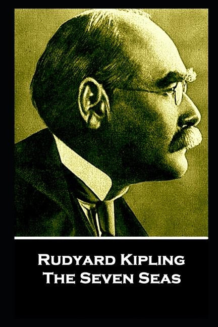 Rudyard Kipling - The Seven Seas: He travels the fastest who travels alone by Kipling, Rudyard