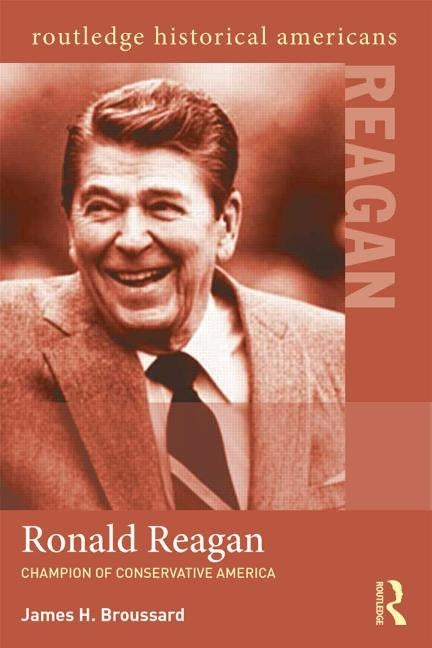 Ronald Reagan: Champion of Conservative America by Broussard, James H.
