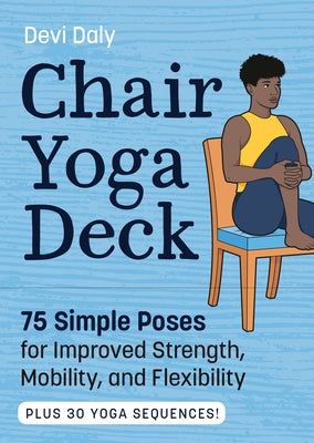 Chair Yoga Deck: 75 Simple Poses for Improved Strength, Mobility, and Flexibility by Daly, Devi