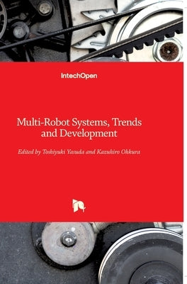 Multi-Robot Systems: Trends and Development by Yasuda, Toshiyuki