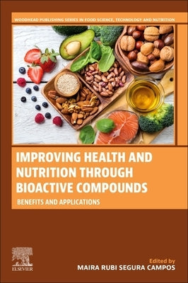 Improving Health and Nutrition Through Bioactive Compounds: Benefits and Applications by Campos, Maira Rubi Segura