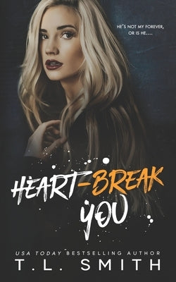 Heartbreak You by Smith, T. L.